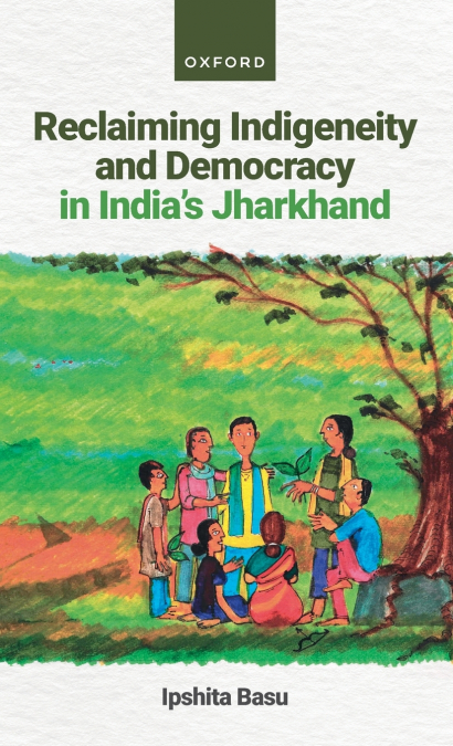 RECLAIMING INDIGENEITY AND DEMOCRACY IN INDIA?S JHARKHAND