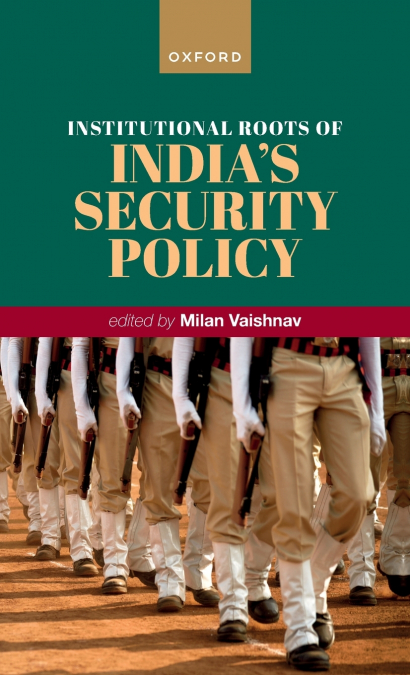 INSTITUTIONAL ROOTS OF INDIA?S SECURITY POLICY
