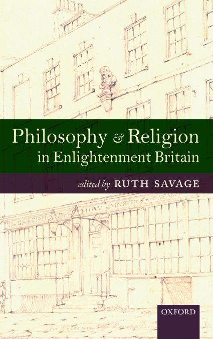 PHILOSOPHY AND RELIGION IN ENLIGHTENMENT BRITAIN