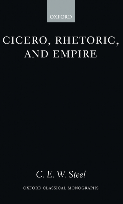 CICERO, RHETORIC, AND EMPIRE