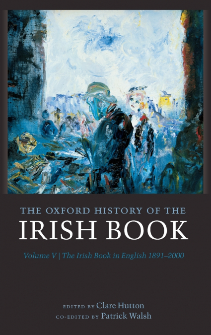 OXFORD HISTORY OF THE IRISH BOOK, VOLUME V