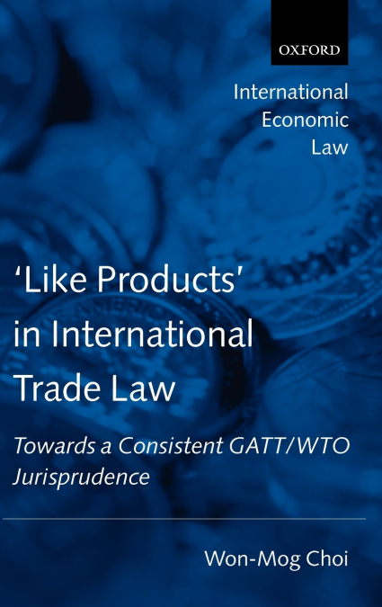 ?LIKE PRODUCTS? IN INTERNATIONAL TRADE LAW