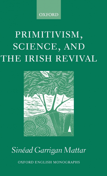 PRIMITIVISM, SCIENCE, AND THE IRISH REVIVAL