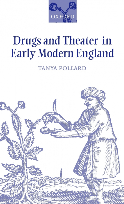 DRUGS AND THEATER IN EARLY MODERN ENGLAND