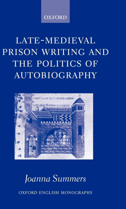 LATE-MEDIEVAL PRISON WRITING AND THE POLITICS OF AUTOBIOGRAP