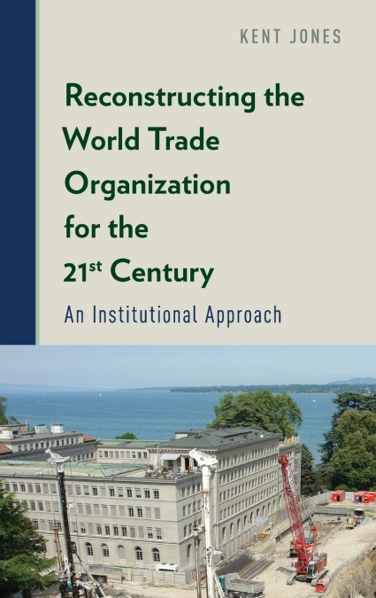 RECONSTRUCTING THE WORLD TRADE ORGANIZATION FOR THE 21ST CEN