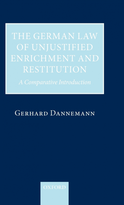 THE GERMAN LAW OF UNJUSTIFIED ENRICHMENT AND RESTITUTION