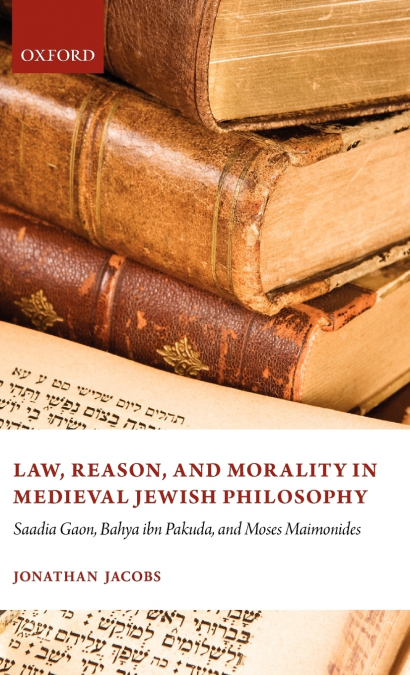 LAW, REASON, AND MORALITY IN MEDIEVAL JEWISH PHILOSOPHY