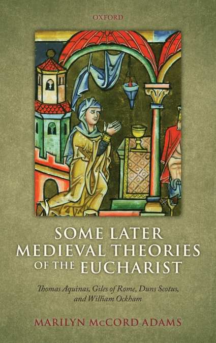 SOME LATER MEDIEVAL THEORIES OF THE EUCHARIST