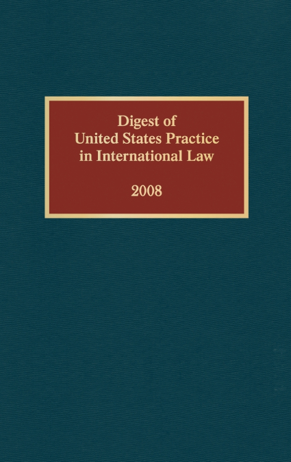 DIGEST OF UNITED STATES PRACTICE IN INTERNATIONAL LAW, 2008