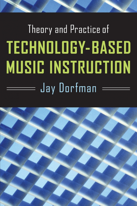 THEORY AND PRACTICE OF TECHNOLOGY-BASED MUSIC INSTRUCTION