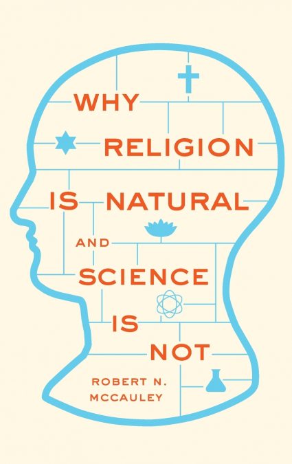 WHY RELIGION IS NATURAL AND SCIENCE IS NOT
