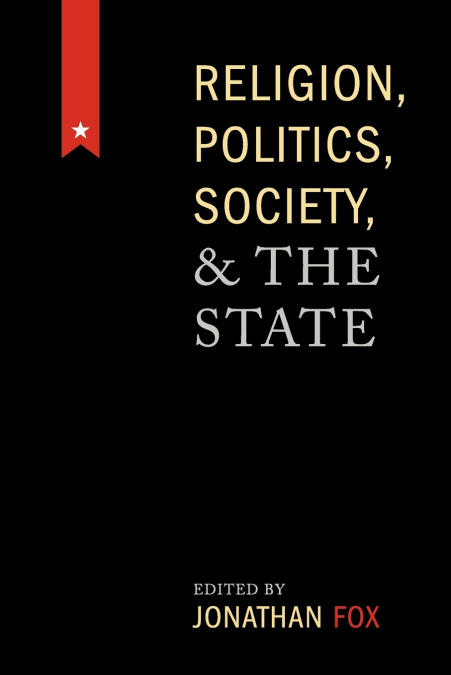 RELIGION, POLITICS, SOCIETY, AND THE STATE