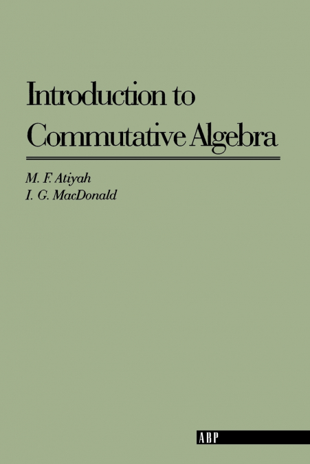 INTRODUCTION TO COMMUTATIVE ALGEBRA