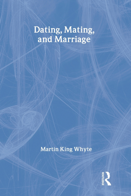 DATING, MATING, AND MARRIAGE