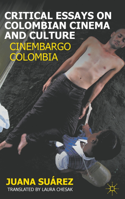 CRITICAL ESSAYS ON COLOMBIAN CINEMA AND CULTURE