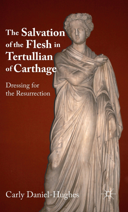 THE SALVATION OF THE FLESH IN TERTULLIAN OF CARTHAGE