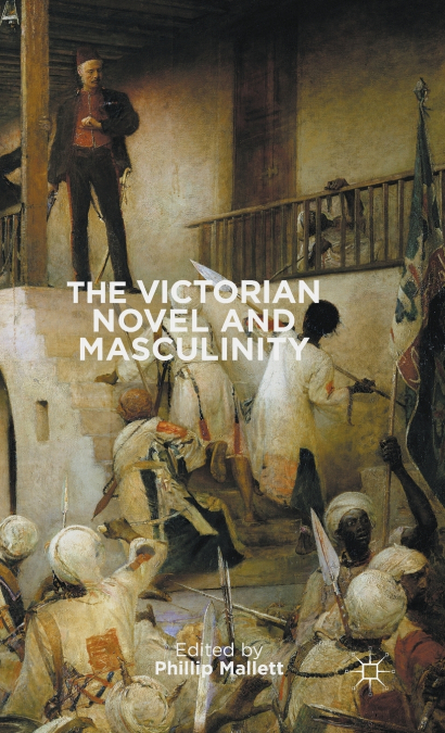 THE VICTORIAN NOVEL AND MASCULINITY