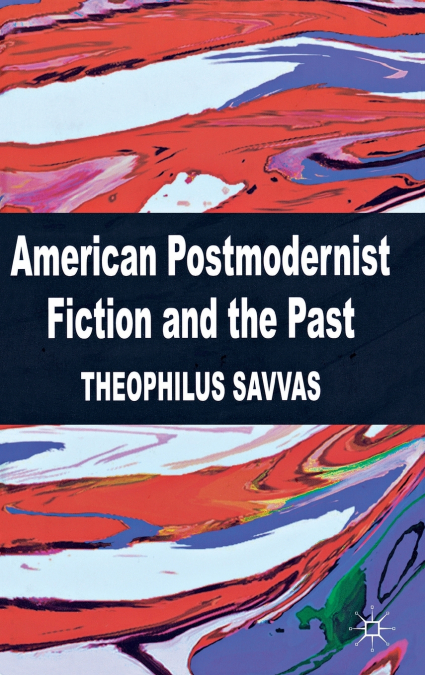 AMERICAN POSTMODERNIST FICTION AND THE PAST