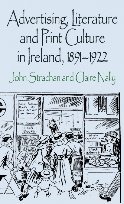 ADVERTISING, LITERATURE AND PRINT CULTURE IN IRELAND, 1891-1
