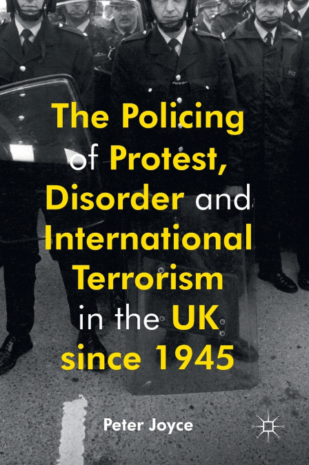 THE POLICING OF PROTEST, DISORDER AND INTERNATIONAL TERRORIS