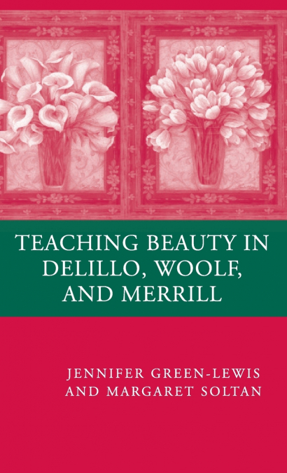 TEACHING BEAUTY IN DELILLO, WOOLF, AND MERRILL