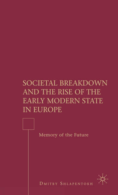 SOCIETAL BREAKDOWN AND THE RISE OF THE EARLY MODERN STATE IN