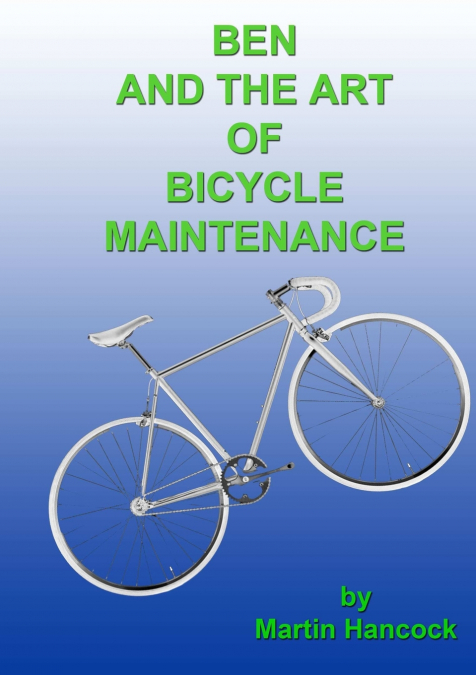 BEN AND THE ART OF BICYCLE MAINTENANCE