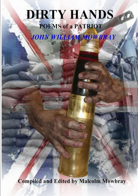 DIRTY HANDS POEMS OF A PATRIOT JOHN WILLIAM MOWBRAY COMPILED