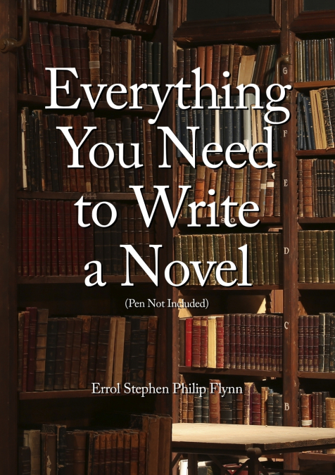 EVERYTHING YOU NEED TO WRITE A NOVEL (PEN NOT INCLUDED)
