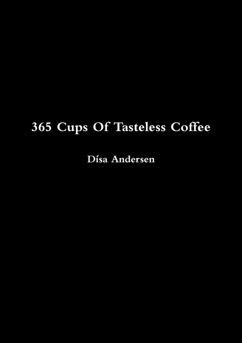 365 CUPS OF TASTELESS COFFEE