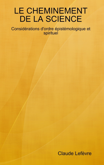 LE CHEMINEMENT DE LA SCIENCE ? CONSIDERATIONS EPISTEMOLOGIQU