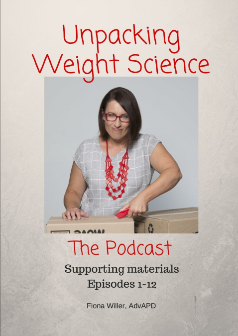 UNPACKING WEIGHT SCIENCE, EPISODES 1-12 SUPPORTING MATERIALS