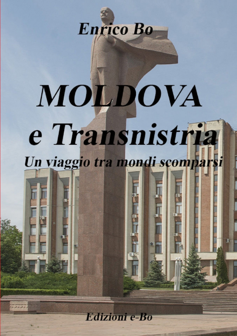 MOLDOVA E TRANSNISTRIA - UN VIAGGIO TRA MONDI SCOMPARSI