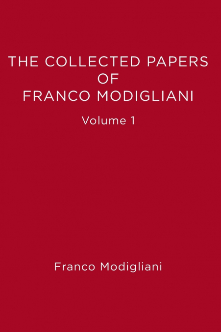THE COLLECTED PAPERS OF FRANCO MODIGLIANI, VOLUME 1