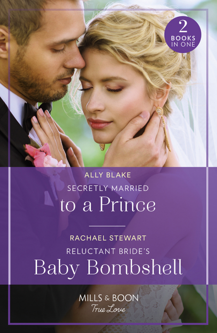 SECRETLY MARRIED TO A PRINCE / RELUCTANT BRIDE?S BABY BOMBSH