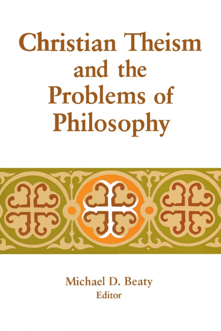 CHRISTIAN THEISM AND THE PROBLEMS OF PHILOSOPHY