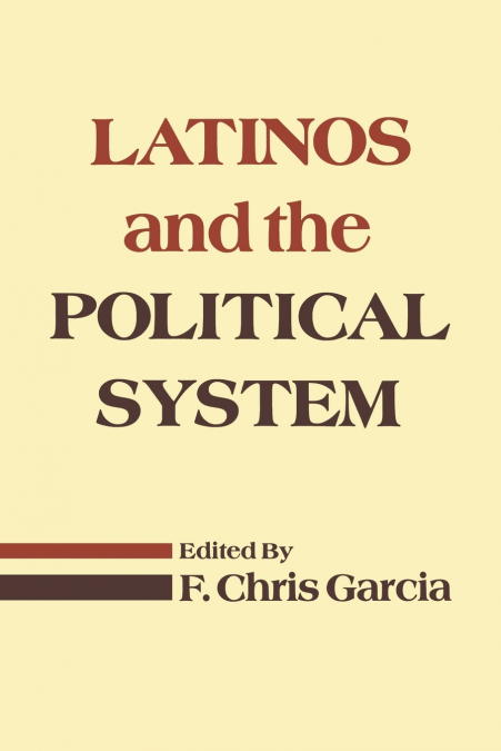LATINOS AND THE POLITICAL SYSTEM