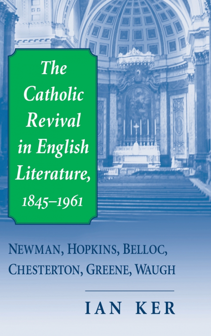 CATHOLIC REVIVAL IN ENGLISH LITERATURE, 1845-1961, THE