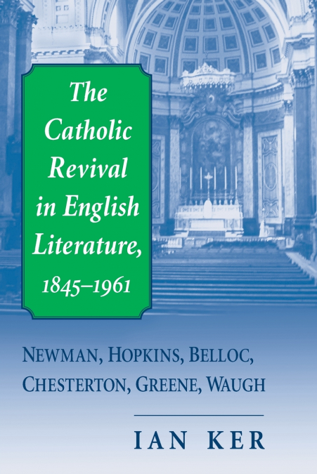CATHOLIC REVIVAL IN ENGLISH LITERATURE, 1845-1961, THE