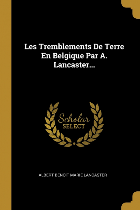 LES TREMBLEMENTS DE TERRE EN BELGIQUE PAR A. LANCASTER...