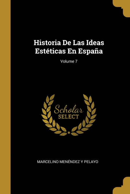 HISTORIA DE LAS IDEAS ESTETICAS EN ESPAA, VOLUME 7