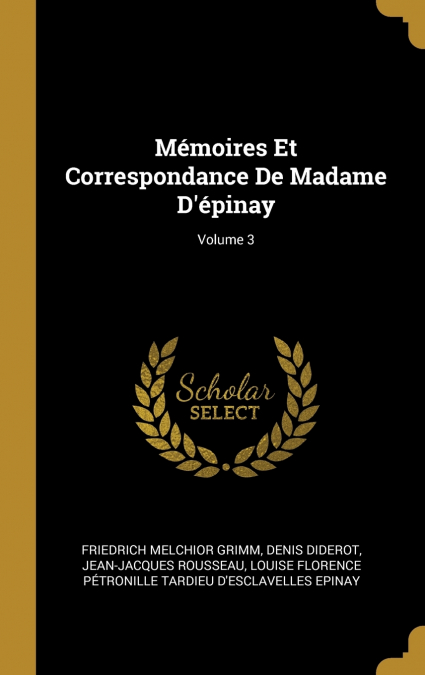 MEMOIRES ET CORRESPONDANCE DE MADAME D?EPINAY, VOLUME 3