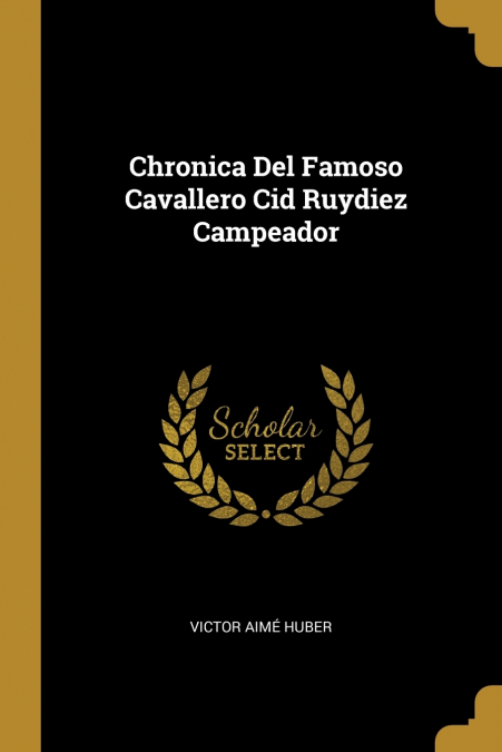 CHRONICA DEL FAMOSO CAVALLERO CID RUYDIEZ CAMPEADOR
