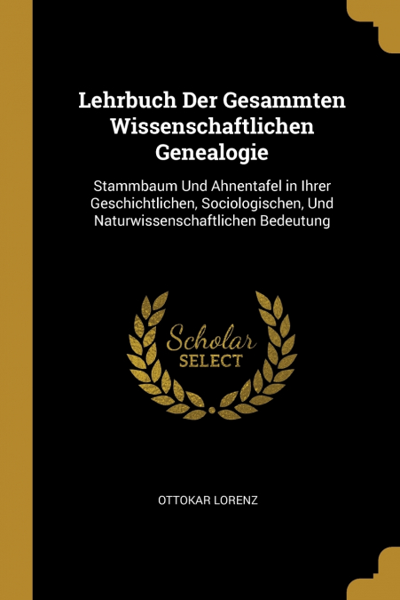 LEHRBUCH DER GESAMMTEN WISSENSCHAFTLICHEN GENEALOGIE