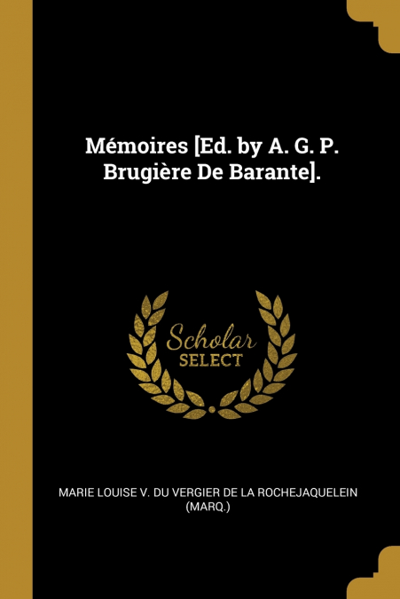 MEMOIRES [ED. BY A. G. P. BRUGIERE DE BARANTE].