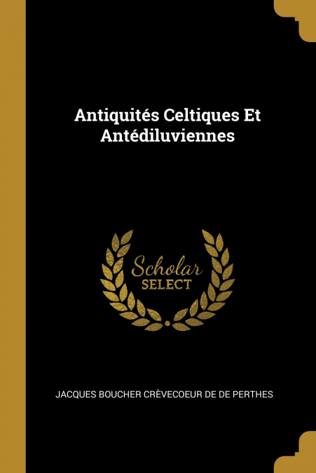 ANTIQUITES CELTIQUES ET ANTEDILUVIENNES