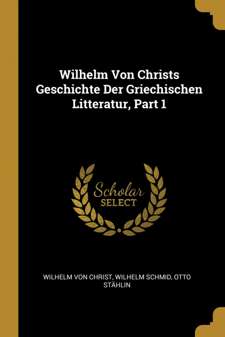 WILHELM VON CHRISTS GESCHICHTE DER GRIECHISCHEN LITTERATUR,