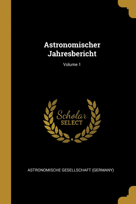 ASTRONOMISCHER JAHRESBERICHT, VOLUME 1