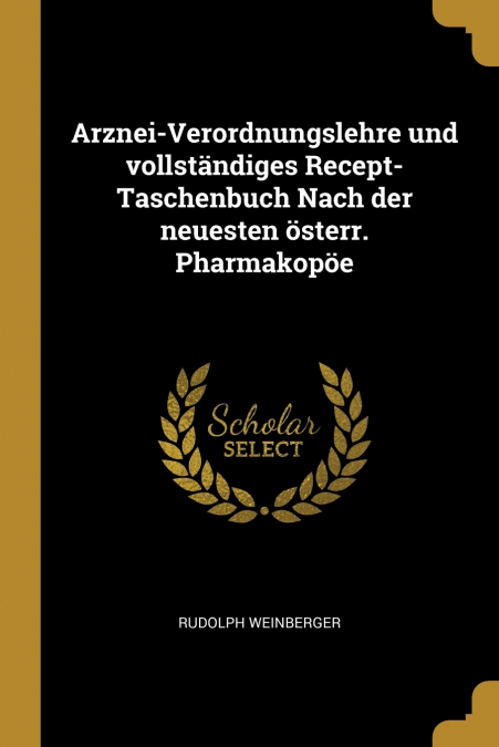 ARZNEI-VERORDNUNGSLEHRE UND VOLLSTANDIGES RECEPT-TASCHENBUCH